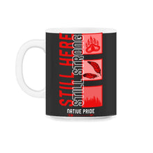 Load image into Gallery viewer, Colonization Shirt, Still Here Still Strong Tee, Equal Rights Native - 11oz Mug - Black on White