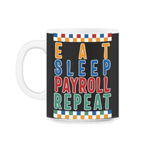 Load image into Gallery viewer, Payroll Week Shirt, Eat Sleep Payroll Repeat Funny Tee, Payroll Maker - 11oz Mug - Black on White