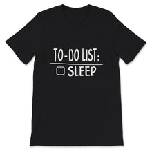 Load image into Gallery viewer, To-Do List Sleep Shirt, Sleeping Lover Gift, Sleeper Apparel,