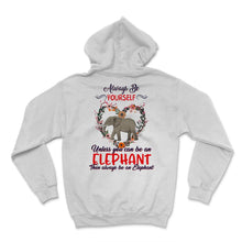 Load image into Gallery viewer, Cute Elephant Shirt, Always Be Yourself Unless You Can Be An Elephant