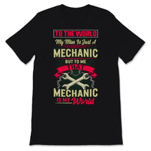 Load image into Gallery viewer, Valentines Day Shirt To The World My Man Is Just Mechanic Wife