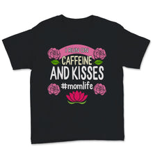Load image into Gallery viewer, I Run On Caffeine And Kisses Mom life Shirt Mama Birthday Mothers Day