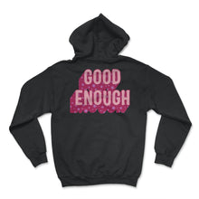 Load image into Gallery viewer, Feminist Shirt, Good Enough Girl Power, Empowerment Inspirational - Hoodie - Black