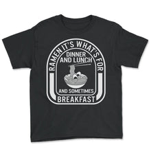 Load image into Gallery viewer, Ramen Shirt, Ramen For Dinner, Lunch And Sometimes Breakfast Tee, - Youth Tee - Black
