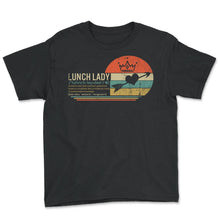 Load image into Gallery viewer, Lunch Lady Definition Vintage Retro Shirt, Cafeteria Worker Gift, - Youth Tee - Black