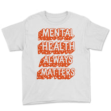 Load image into Gallery viewer, Mental Health Shirt, Mental Health Always Matters, Inspirational