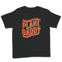Load image into Gallery viewer, Plant Daddy Shirt, Plant Lover Dad Gift, Gardening Gift Tee,
