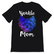 Load image into Gallery viewer, Yorkie Mom Shirt Yorkshire Terrier Dog Mom Cute Pet Owner Dogs Puppy