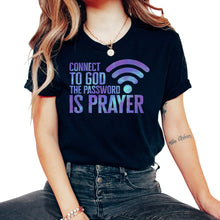 Load image into Gallery viewer, Christian Shirt, Connect To God The Password Is Prayer Tee, - Unisex T-Shirt - Black