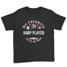 Load image into Gallery viewer, My Favorite Harp Player Calls Me Mom T Shirt - Youth Tee - Black