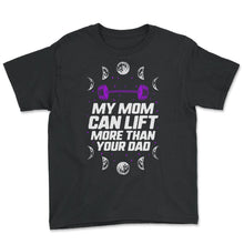 Load image into Gallery viewer, My Mom Can Lift More Than Your Dad Shirt, Powerlifting Mom, Lifting - Youth Tee - Black