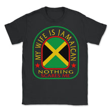 Load image into Gallery viewer, Jamaica Shirt, My Wife Is Jamaican Flag Funny Tee, Independence - Unisex T-Shirt - Black
