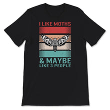 Load image into Gallery viewer, Moth Shirt, I Like Moths and Maybe 3 People, Funny Moth Lover Gifts,