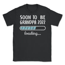 Load image into Gallery viewer, Soon To Be Grandpa 2022 Loading T Shirt - Unisex T-Shirt - Black