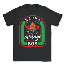 Load image into Gallery viewer, Nacho Average Bob Mexican Fiesta T Shirt - Unisex T-Shirt - Black
