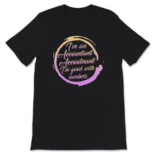Load image into Gallery viewer, I'm An Accountunt, Accoutnant, I'm Good With Numbers Shirt,