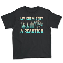 Load image into Gallery viewer, My Chemistry Puns Rarely Get A Reaction Shirt, Chemistry Science - Youth Tee - Black