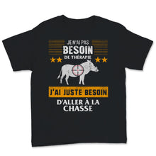 Load image into Gallery viewer, Chassur Tshirt Je N'ai Pas Besoin De Thérapie J'ai Juste Besoin