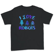 Load image into Gallery viewer, I Love Robot Gift All Ages Shirt, Robotic Kids Girls Boys Robot