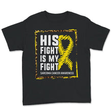 Load image into Gallery viewer, His Fight Is My Fight, Sarcoma Bone Cancer Awareness, Motivational