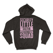 Load image into Gallery viewer, Siblings Shirt, Security Little Sister Protection Squad Tee, - Hoodie - Black