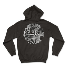 Load image into Gallery viewer, Purim Shirt, Because I'm The Rabbi That's Why Tee, Funny Religious - Hoodie - Black