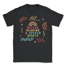 Load image into Gallery viewer, Better Hearing And Speech Month Shirt, Speech Language Pathologist - Unisex T-Shirt - Black