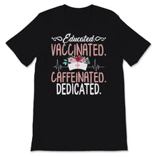 Load image into Gallery viewer, Educated Vaccinated Shirt, Caffeinated Dedicated Pro-Vaccine