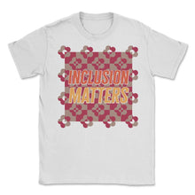 Load image into Gallery viewer, Inclusion Matters T-Shirt - Unisex T-Shirt - White