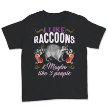Load image into Gallery viewer, Raccoon Shirt, I Like Raccoons And Maybe Like 3 People, Raccoon Lover