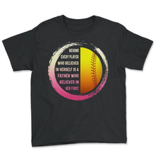 Load image into Gallery viewer, Softball Shirt, A Father Who Believed In Her First Father's Day Gift, - Youth Tee - Black