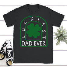 Load image into Gallery viewer, Luckiest Dad Ever, St. Patricks Day Shirt, Irish Lucky Dad Gift, Four - Unisex T-Shirt - Black