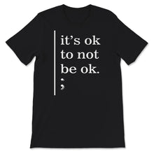 Load image into Gallery viewer, Mental Health Awareness Shirt, It's Okay To Not Be Okay, Mental