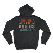 Load image into Gallery viewer, Mom Shirt, Having A Weird Mom Mother's Day Funny Lover New Mom, Boss - Hoodie - Black