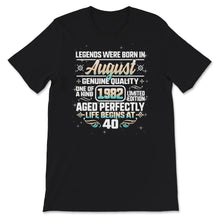 Load image into Gallery viewer, Legends Were Born In August 1982, Life Begins At 40, Vintage 40 Years