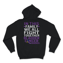 Load image into Gallery viewer, Bladder Cancer Awareness In This Family We All Fight Together