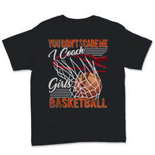 Load image into Gallery viewer, You Don't Scare Me I Coach Girls Basketball Shirt Sport Coashing Gift