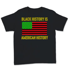 Load image into Gallery viewer, Black History Month Is American Shirt Gift Women Men American Flag