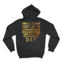 Load image into Gallery viewer, Juneteenth is My Independence Day July 4th Didn't Set Me Free - Hoodie - Black