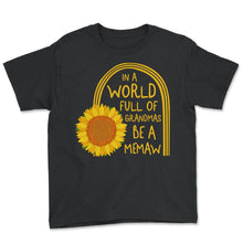 Load image into Gallery viewer, In A World Full Of Grandmas Be A Memaw Sunflower Shirt, Grammy Memaw - Youth Tee - Black