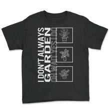 Load image into Gallery viewer, I Don't Always Garden Oh Wait Yes I Do, Garden Plant Gardening Lover - Youth Tee - Black