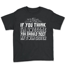 Load image into Gallery viewer, Twins Shirt, You Should Meet My Twin Sister Tee, Funny Twin Sister - Youth Tee - Black