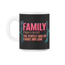 Load image into Gallery viewer, Family Definition Noun Shirt, Perfect Mix Chaos And Love, Funny Cool - 11oz Mug - Black on White