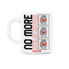 Load image into Gallery viewer, Native American Shirt, No More Stolen Sisters Tee, Stop MMIW Missing - 11oz Mug - White