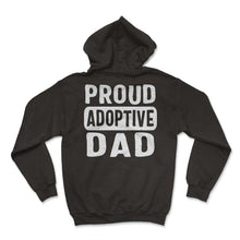 Load image into Gallery viewer, Father Shirt, Proud Adoptive Dad Tee, Father's Day Bonus Foster Dad - Hoodie - Black