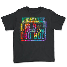 Load image into Gallery viewer, I'm Not Retired I'm A Professional Dad Bod T Shirt - Youth Tee - Black