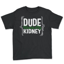 Load image into Gallery viewer, Organ Donation Awareness, Dude Where's My Kidney, Funny Kidney - Youth Tee - Black
