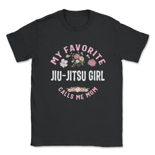 Load image into Gallery viewer, My Favorite Jiu Jitsu Girl Calls Me Mom T Shirt - Unisex T-Shirt - Black