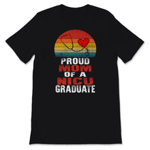 Load image into Gallery viewer, Mothers Day Shirt Proud Mom Of A NICU Graduate Nursing School