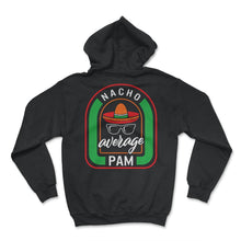 Load image into Gallery viewer, Nacho Average Pam Mexican Fiesta T Shirt - Hoodie - Black